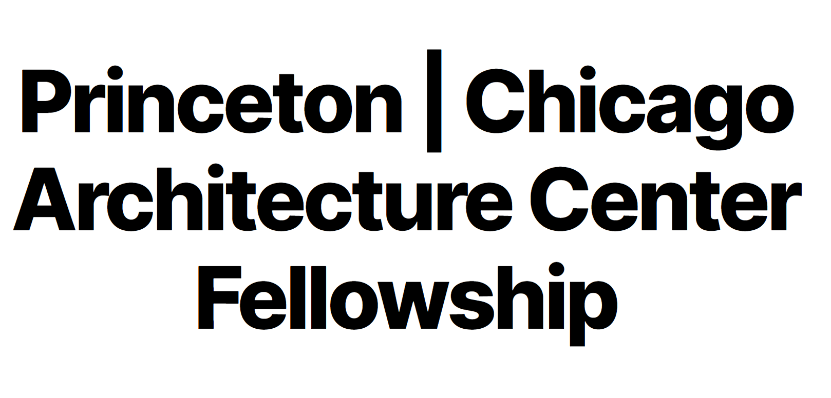 2025 Princeton | Chicago Architecture Center Fellowship